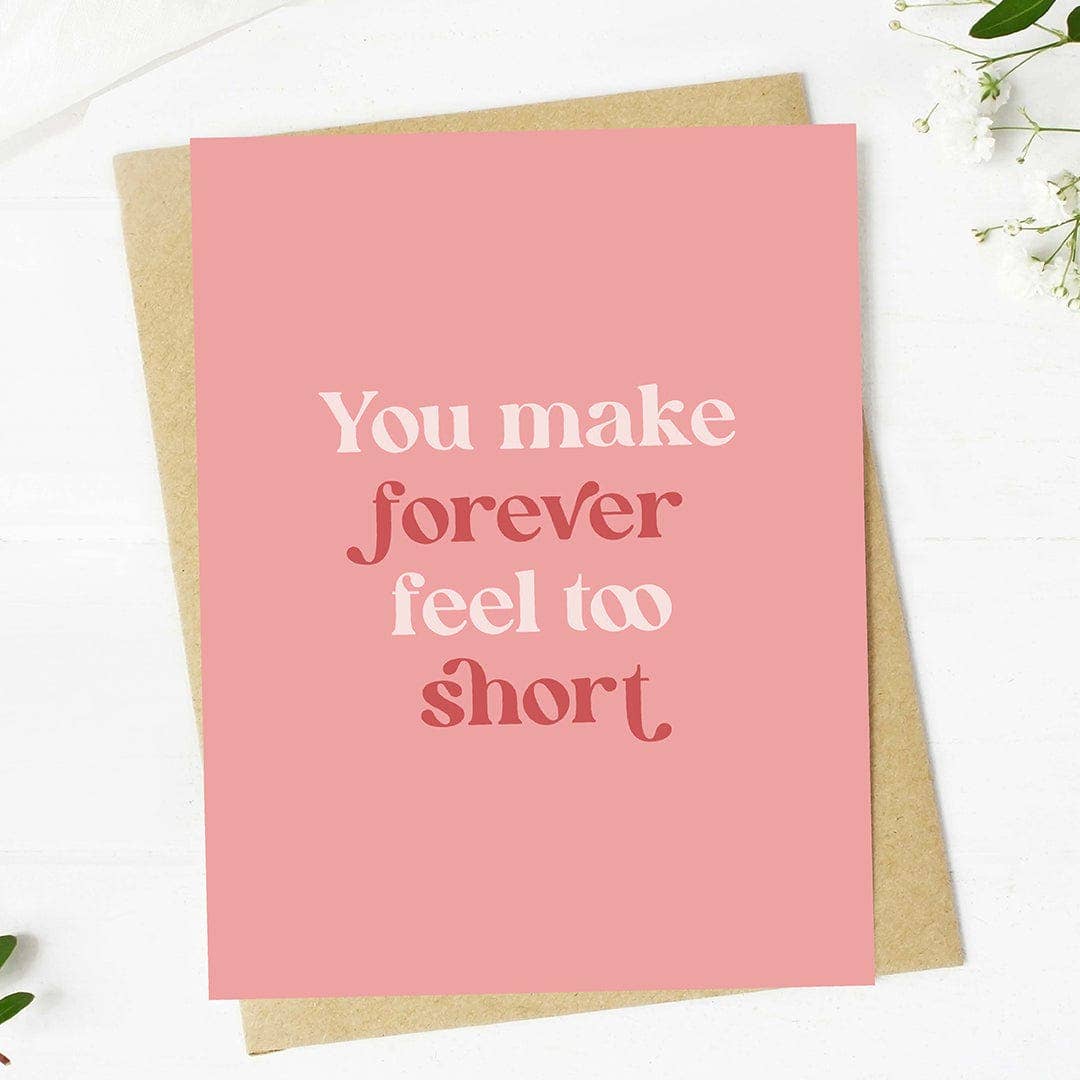 "You make forever feel too short" Valentine's Day Card