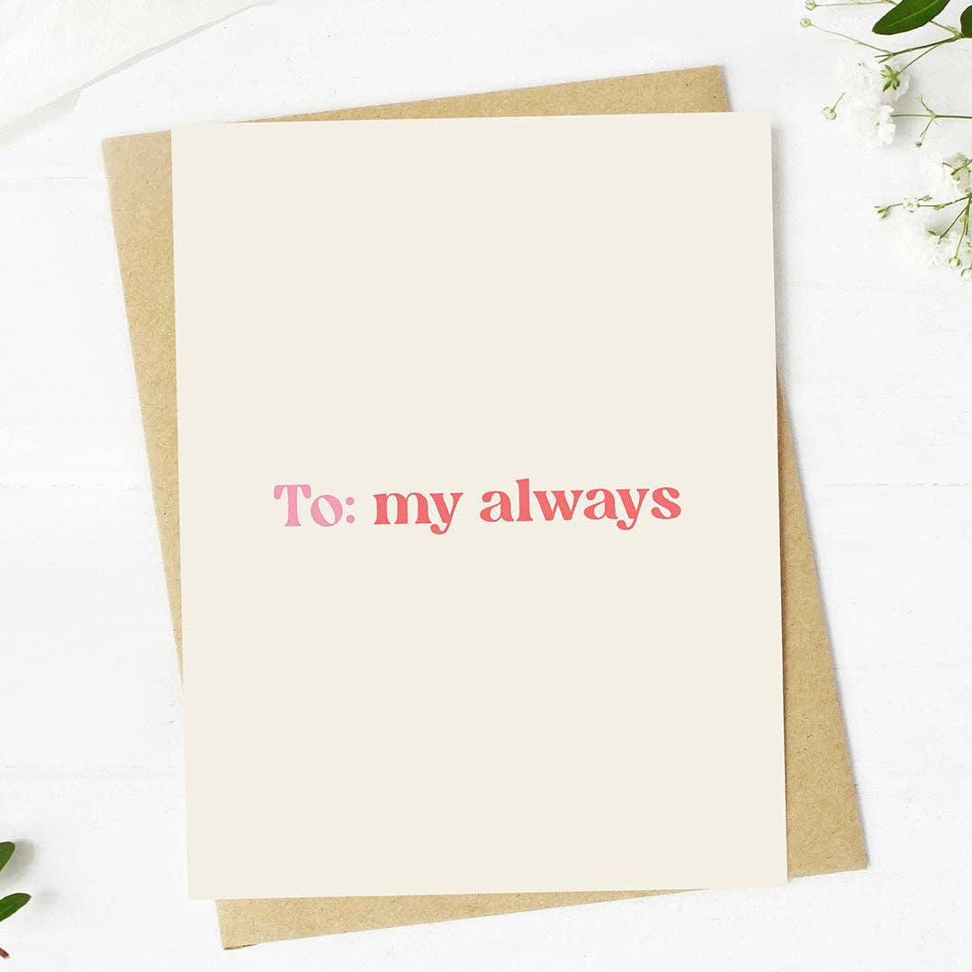 "To: my always" Text Valentine's Day Card
