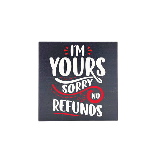 I'm Yours Sorry No Refunds Valentine Decor - Valentine Gifts